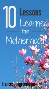Motherhood teaches us a lot! Here are 10 lessons I've learned on the Mom journey...