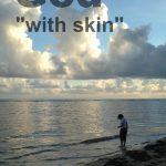 How to be “God with skin”