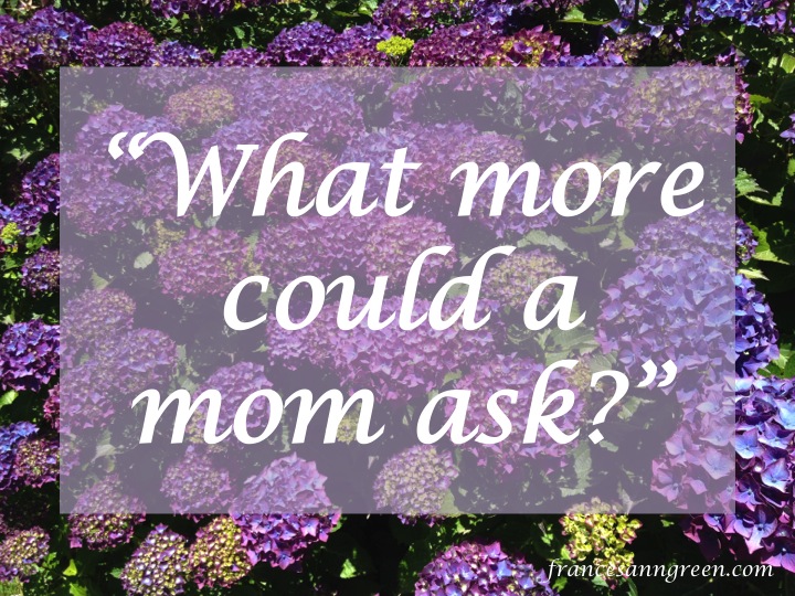 “What more could a mom ask?”