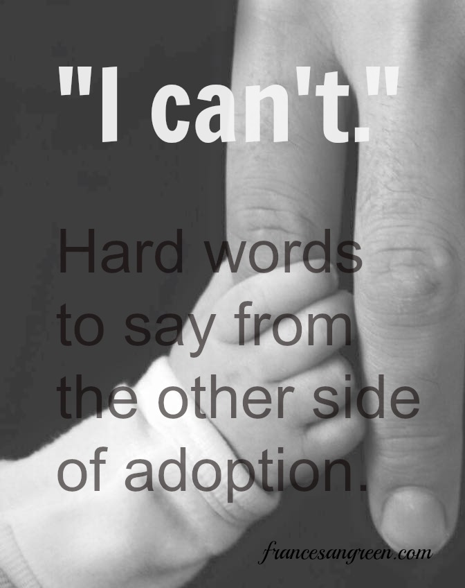 “I can’t.” — Hard words to say from the other side of adoption