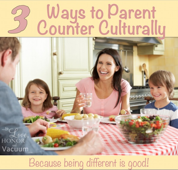 Parenting Counter Culturally – 3 Ways It’s Good to be Different