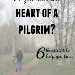 Do you have the heart of a pilgrim? 6 questions to help you know.