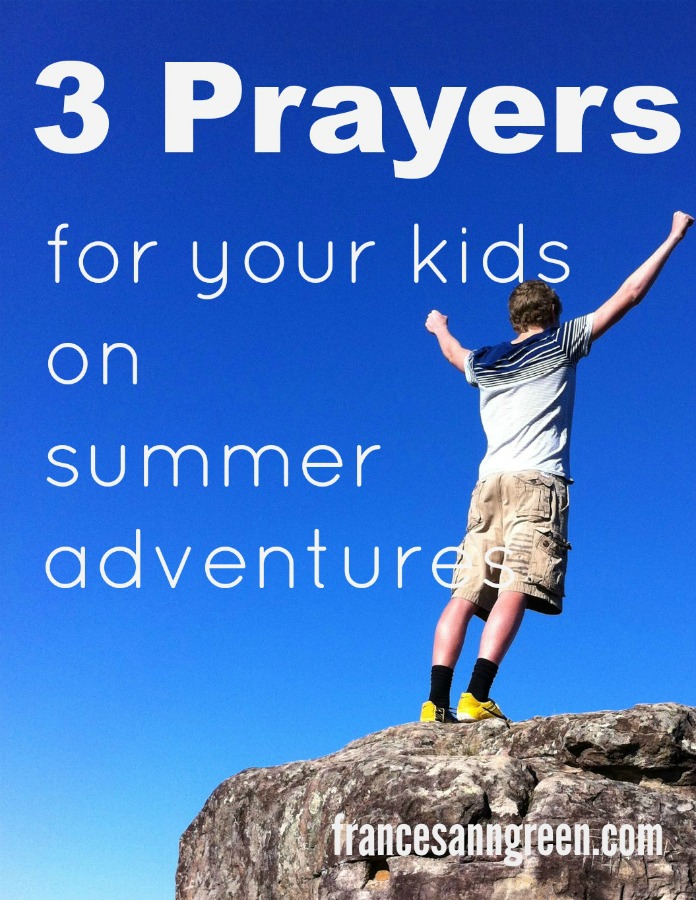 3 Prayers for you kids on summer adventures - There's so much more to pray for than safe travels. Read here for prayer tips for your kids on a mission.