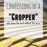 Confessions of a “cropper” – I show the best without the mess