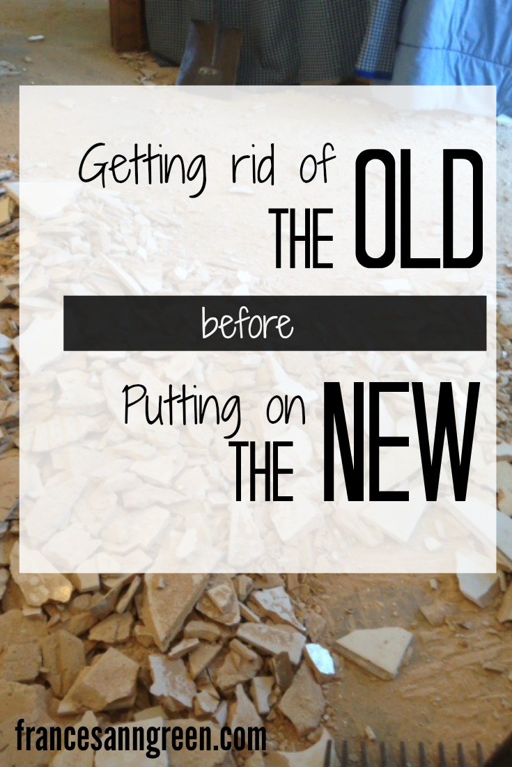 3 Lessons about getting rid of the old before you put on the new