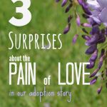 3 Surprises about the pain of love in our adoption story