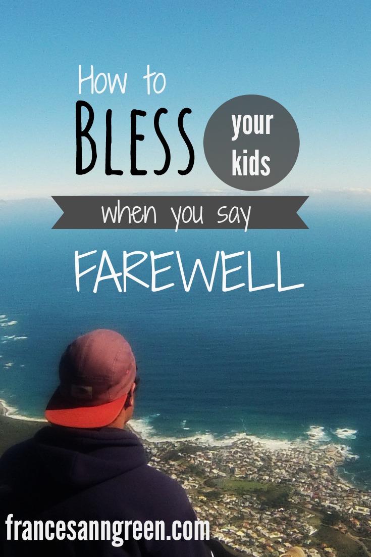 How to bless your kids when you say farewell