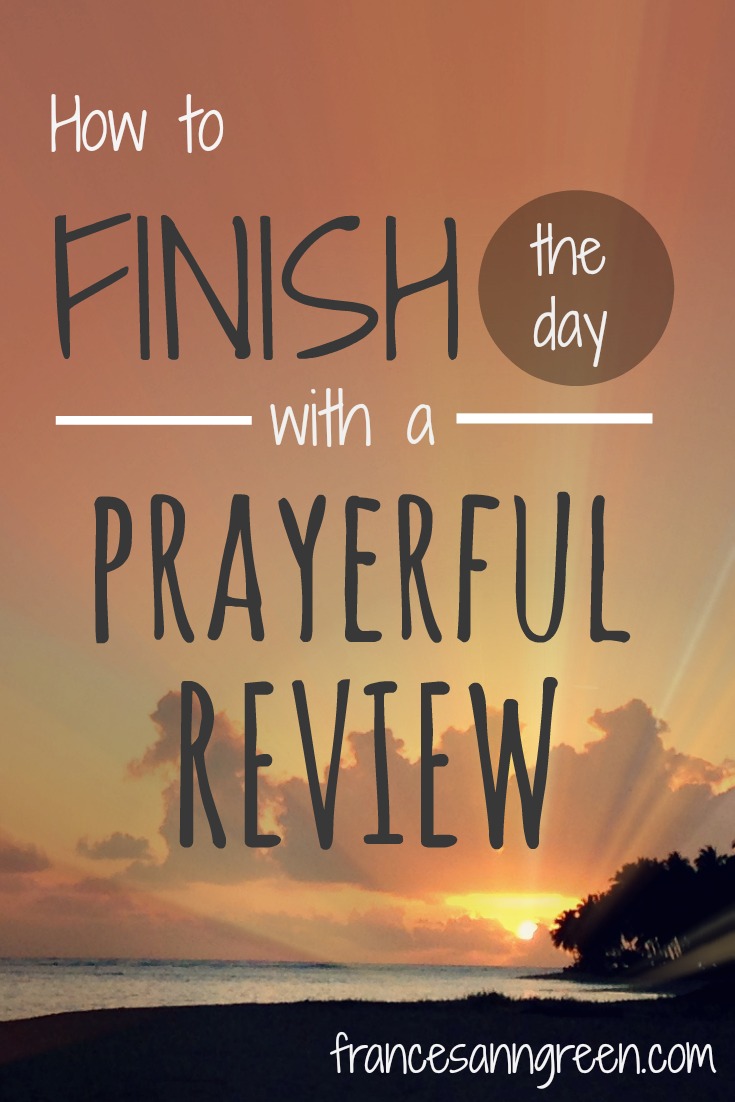 How to finish the day with a prayerful review