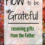 How to be ungrateful – receiving gifts from the Father