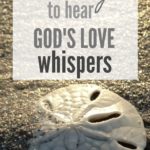 Leaning in closely to hear God’s love whispers